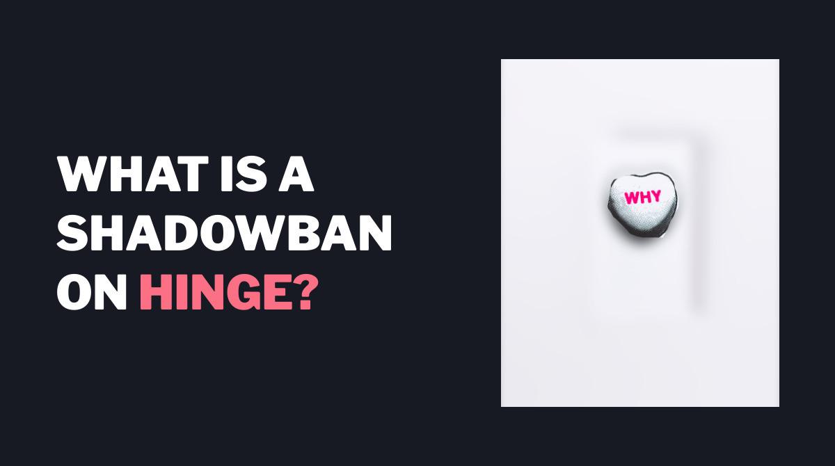 Does Hinge Shadow Ban?